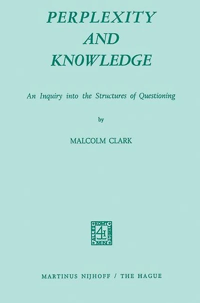 Perplexity and Knowledge: An Inquiry into the Structures of Questioning