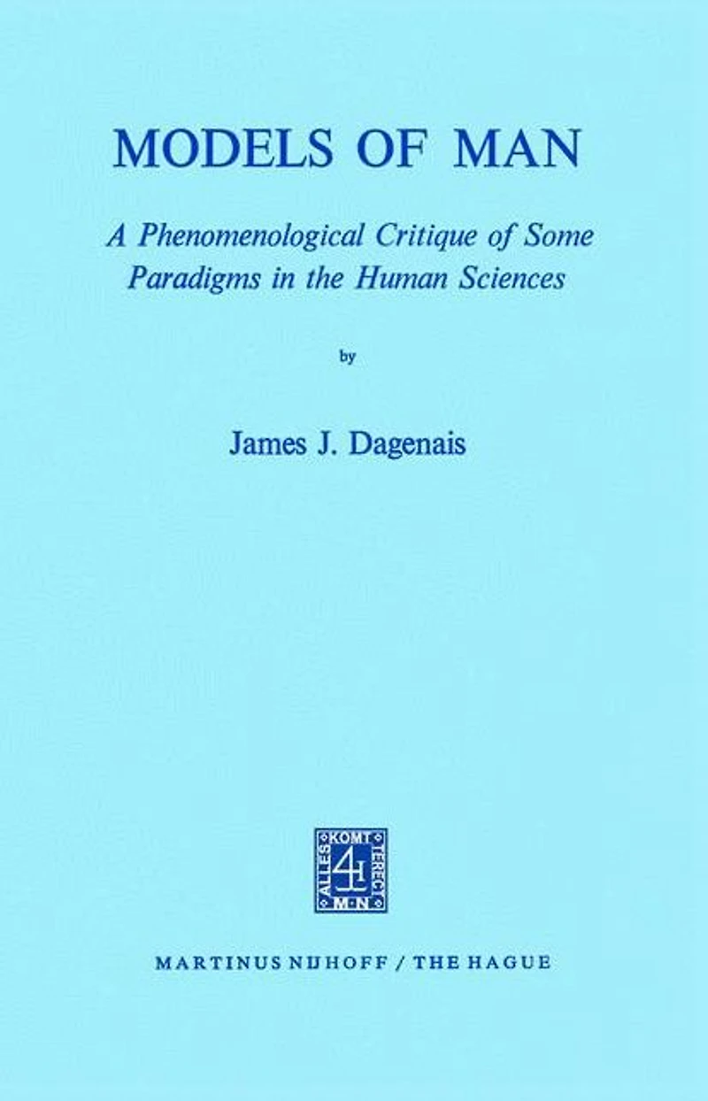Models of Man: A Phenomenological Critique of Some Paradigms in the Human Sciences