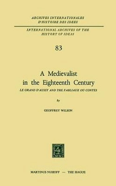 A Medievalist the Eighteenth Century: Le Grand d'Aussy and Fabliaux ou Contes