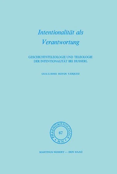 Intentionalität als Verantwortung: Geschichtsteleologie und Teleologie der bei Husserl