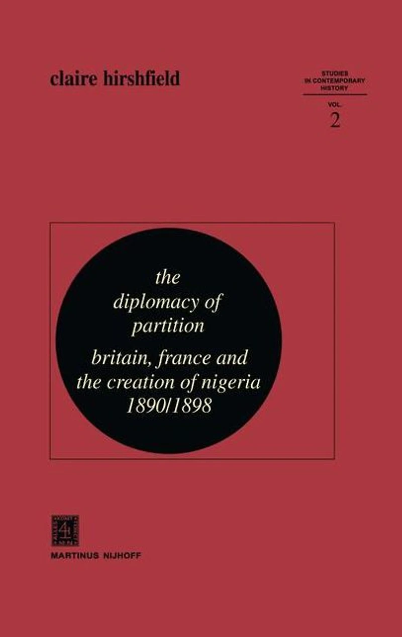 the Diplomacy of Partition: Britain, France and Creation Nigeria, 1890-1898