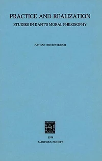 Practice and Realization: Studies Kant's Moral Philosophy