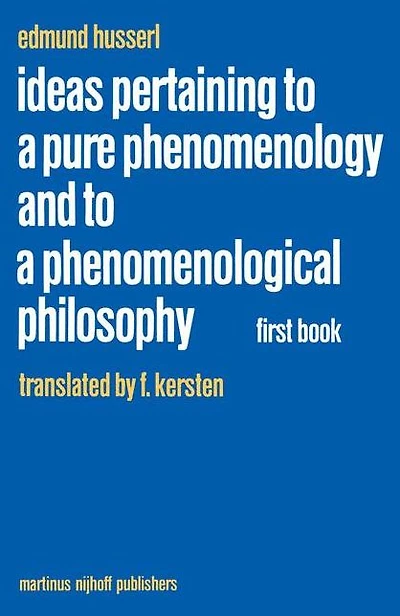 Ideas Pertaining to a Pure Phenomenology and Phenomenological Philosophy: First Book: General Introduction
