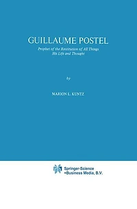 Guillaume Postel: Prophet of the Restitution All Things His Life and Thought