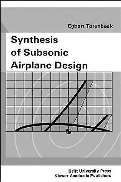 Synthesis of Subsonic Airplane Design: An introduction to the preliminary design of subsonic general aviation and transport aircraft, with emphasis on layout, aerodynamic design
