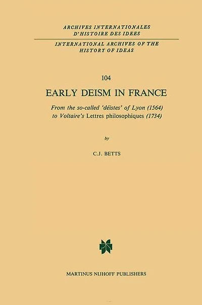Early Deism France: From the so-called 'déistes' of Lyon (1564) to Voltaire's 'Lettres philosophiques' (1734)