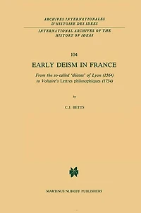 Early Deism France: From the so-called 'déistes' of Lyon (1564) to Voltaire's 'Lettres philosophiques' (1734)