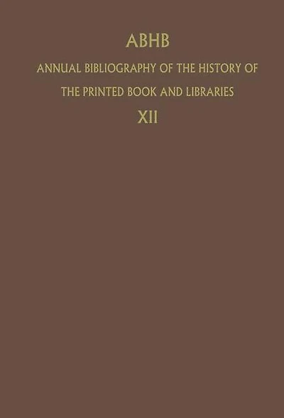 ABHB Annual Bibliography of the History of the Printed Book and Libraries: Volume 12: Publications of 1981
