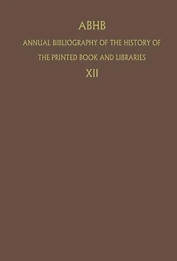 ABHB Annual Bibliography of the History of the Printed Book and Libraries: Volume 12: Publications of 1981