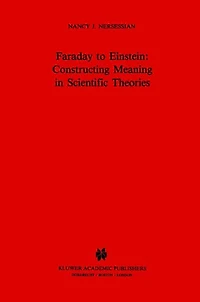 Faraday to Einstein: Constructing Meaning in Scientific Theories