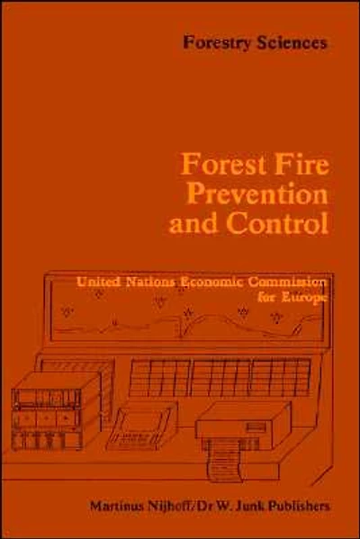 Forest Fire Prevention and Control: Proceedings of an International Seminar organized by the Timber Committee United Nations Economic Commission for Europe Held at Warsaw, Poland, invitation Government Poland 20 to 22 May 1981
