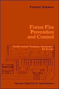 Forest Fire Prevention and Control: Proceedings of an International Seminar organized by the Timber Committee United Nations Economic Commission for Europe Held at Warsaw, Poland, invitation Government Poland 20 to 22 May 1981