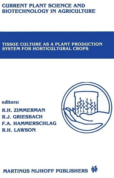 Tissue Culture as a Plant Production System for Horticultural crops: Conference on Crops, Beltsville, MD, October 20-23, 1985