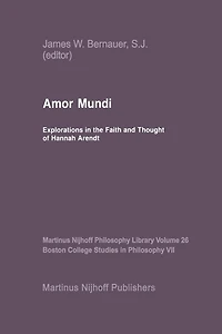 Amor Mundi: Explorations in the Faith and Thought of Hannah Arendt