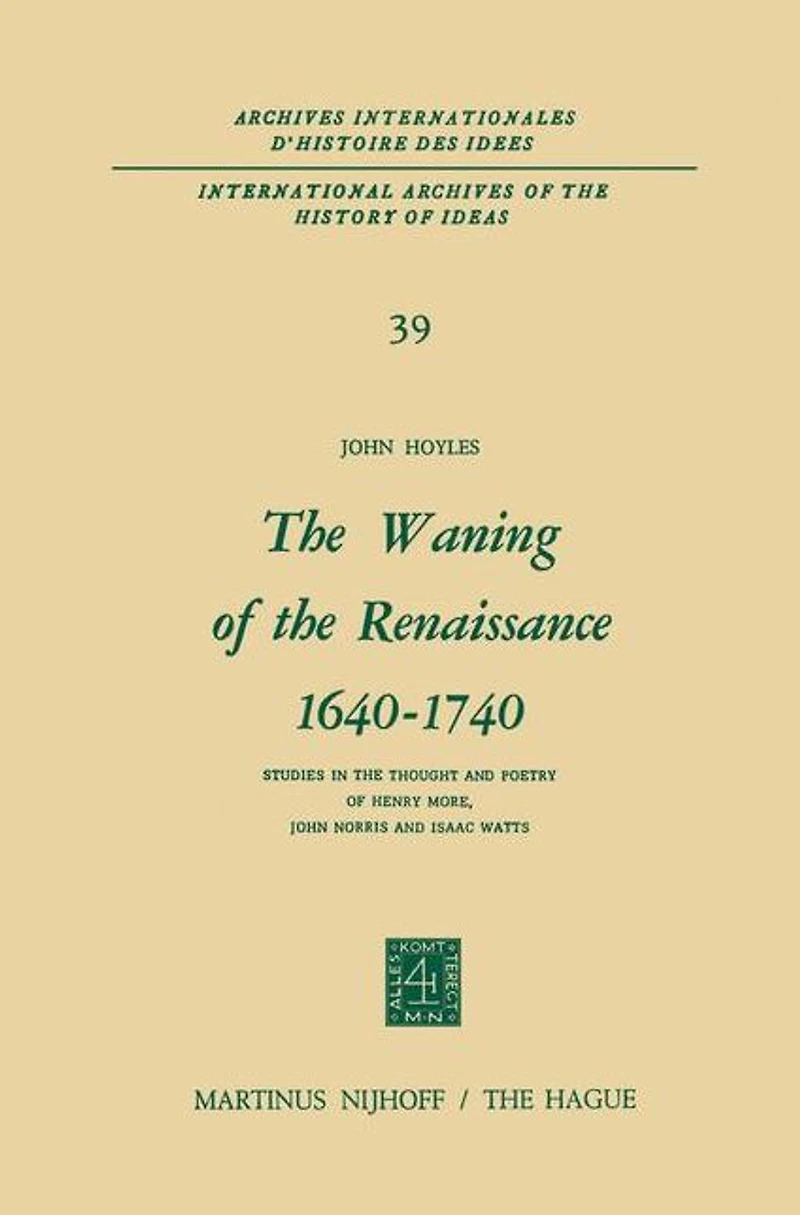 the Waning of Renaissance 1640-1740: Studies Thought and Poetry Henry More, John Norris Isaac Watts