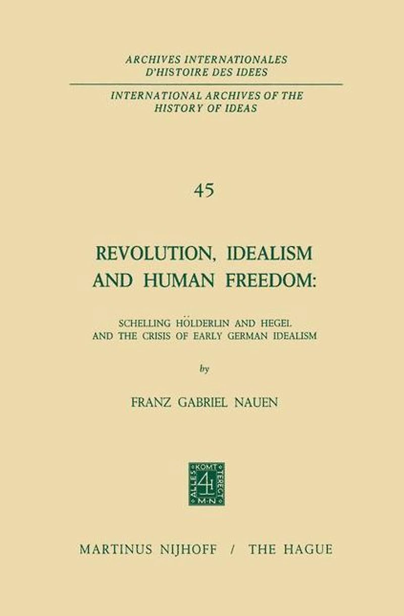 Revolution, Idealism and Human Freedom: Schelling Hölderlin Hegel the Crisis of Early German Idealism: Schelling,