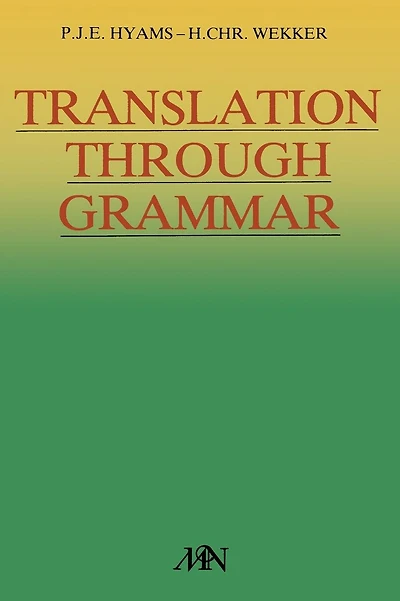 Translation through grammar: A graded translation course, with explanatory notes and a contrastive grammar