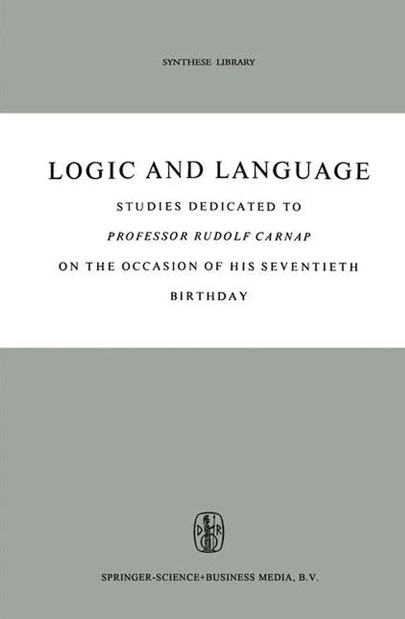 Logic and Language: Studies dedicated to Professor Rudolf Carnap on the Occasion of his Seventieth Birthday