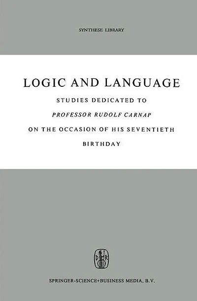 Logic and Language: Studies dedicated to Professor Rudolf Carnap on the Occasion of his Seventieth Birthday