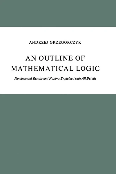 An Outline of Mathematical Logic: Fundamental Results and Notions Explained with all Details
