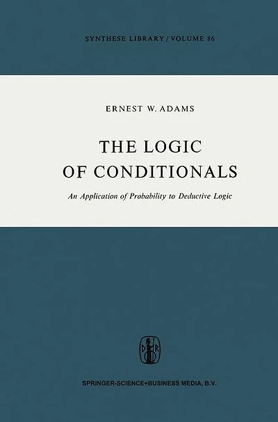 The Logic of Conditionals: An Application Probability to Deductive