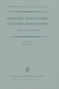 Scientific Applications of Lunar Laser Ranging: Proceedings a Symposium Held Austin, Tex., U.S.A., 8 - 10 June, 1976