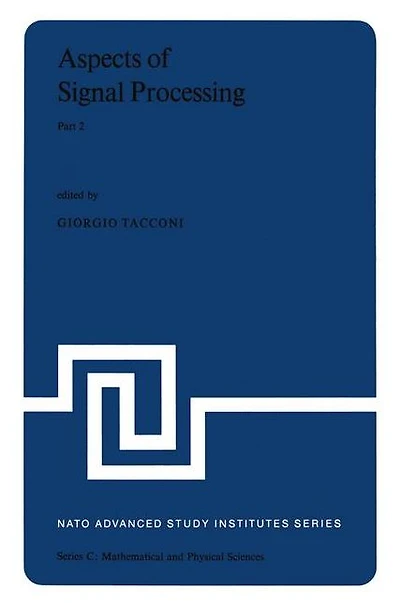 Aspects of Signal Processing With Emphasis on Underwater Acoustics, Part 2: Proceedings the NATO Advanced Study Institute held at Portovenere, La Spezia, Italy 30 August-11 September 1976