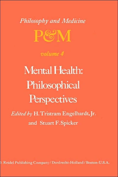 Mental Health: Philosophical Perspectives: Proceedings of the Fourth Trans-Disciplinary Symposium on Philosophy and Medicine Held at Galveston, Texas, May 16-18, 1976