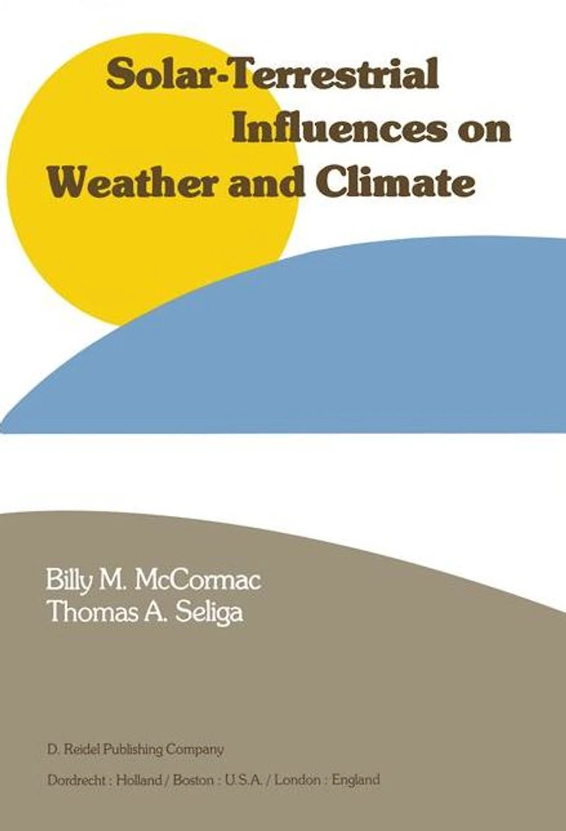 Solar-Terrestrial Influences on Weather and Climate: Proceedings of a Symposium/Workshop held at The Fawcett Center for Tomorrow, Ohio State University, Columbus, Ohio, 24-28 August, 1978