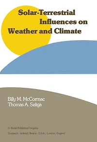 Solar-Terrestrial Influences on Weather and Climate: Proceedings of a Symposium/Workshop held at The Fawcett Center for Tomorrow, Ohio State University, Columbus, Ohio, 24-28 August, 1978