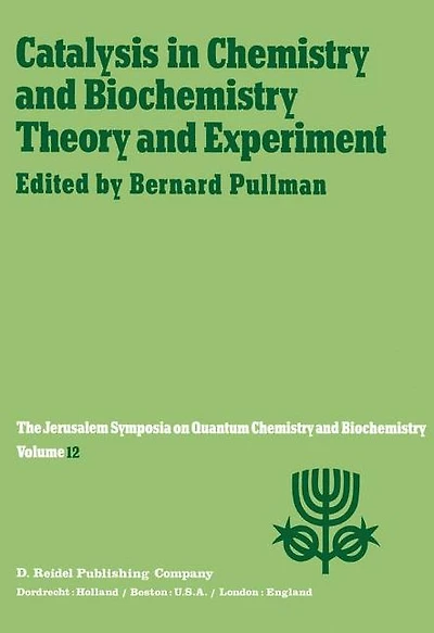 Catalysis Chemistry and Biochemistry Theory Experiment: Proceedings of the Twelfth Jerusalem Symposium on Quantum held Jerusalem, Israel, April 2-4, 1979