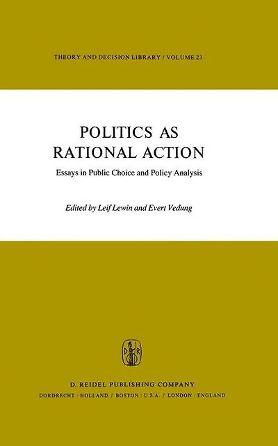 Politics as Rational Action: Essays Public Choice and Policy Analysis