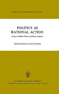 Politics as Rational Action: Essays Public Choice and Policy Analysis