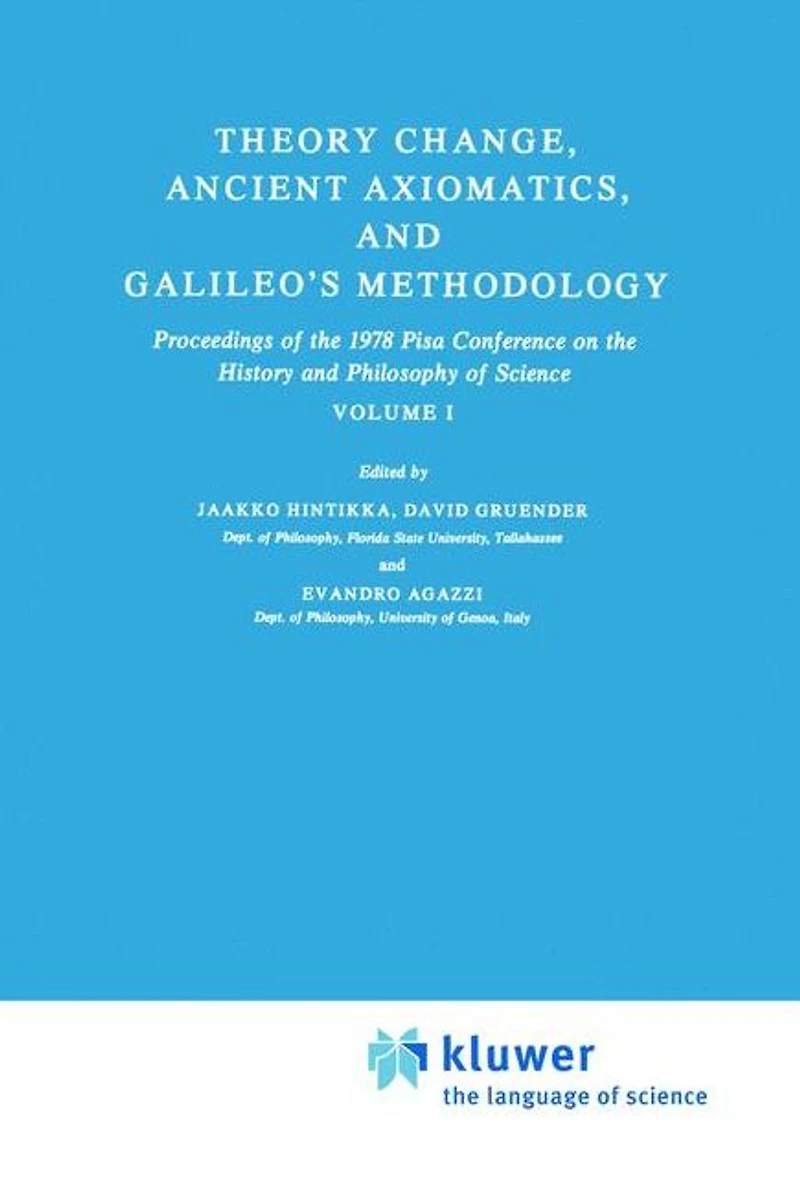 Theory Change, Ancient Axiomatics, and Galileo's Methodology: Proceedings of the 1978 Pisa Conference on History Philosophy Science Volume I
