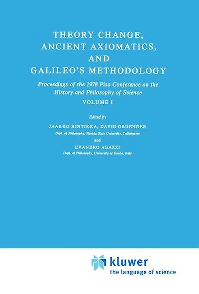 Theory Change, Ancient Axiomatics, and Galileo's Methodology: Proceedings of the 1978 Pisa Conference on History Philosophy Science Volume I