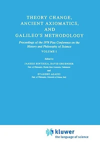 Theory Change, Ancient Axiomatics, and Galileo's Methodology: Proceedings of the 1978 Pisa Conference on History Philosophy Science Volume I
