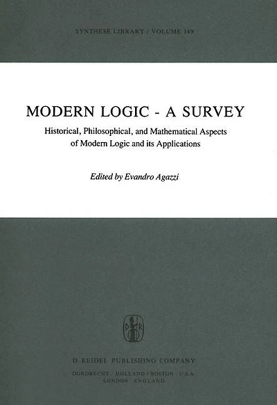 Modern Logic - A Survey: Historical, Philosophical and Mathematical Aspects of its Applications