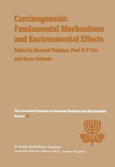 Carcinogenesis: Fundamental Mechanisms and Environmental Effects: Proceedings of the Thirteenth Jerusalem Symposium on Quantum Chemistry Biochemistry Held Jerusalem, Israel, April 28 - May 2, 1980