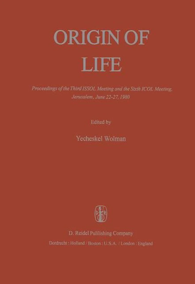 Origin of Life: Proceedings the Third ISSOL Meeting and Sixth ICOL Meeting, Jerusalem, June 22-27, 1980