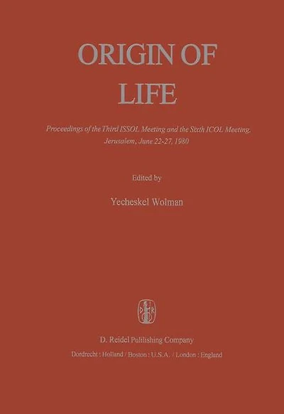 Origin of Life: Proceedings the Third ISSOL Meeting and Sixth ICOL Meeting, Jerusalem, June 22-27, 1980