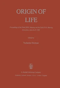 Origin of Life: Proceedings the Third ISSOL Meeting and Sixth ICOL Meeting, Jerusalem, June 22-27, 1980
