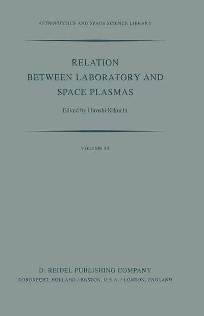 Relation Between Laboratory and Space Plasmas: Proceedings of the International Workshop held at Gakushi-Kaikan (University Alumni Association) Tokyo, Japan, April 14-15, 1980