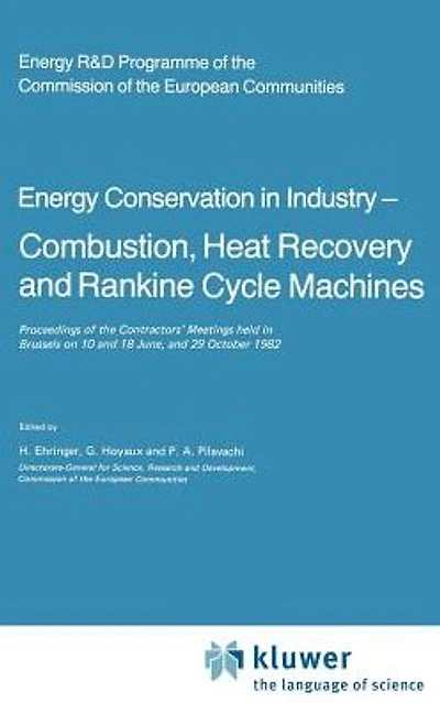 Energy Conserve Industry - Combustion, Heat Recovery and Rankine Cycle Machines: Proceedings of the Contractors' Meetings held Brussels on 10 18 June, 29 October 1982