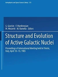 Structure and Evolution of Active Galactic Nuclei: International Meeting Held Trieste, Italy, April 10-13, 1985