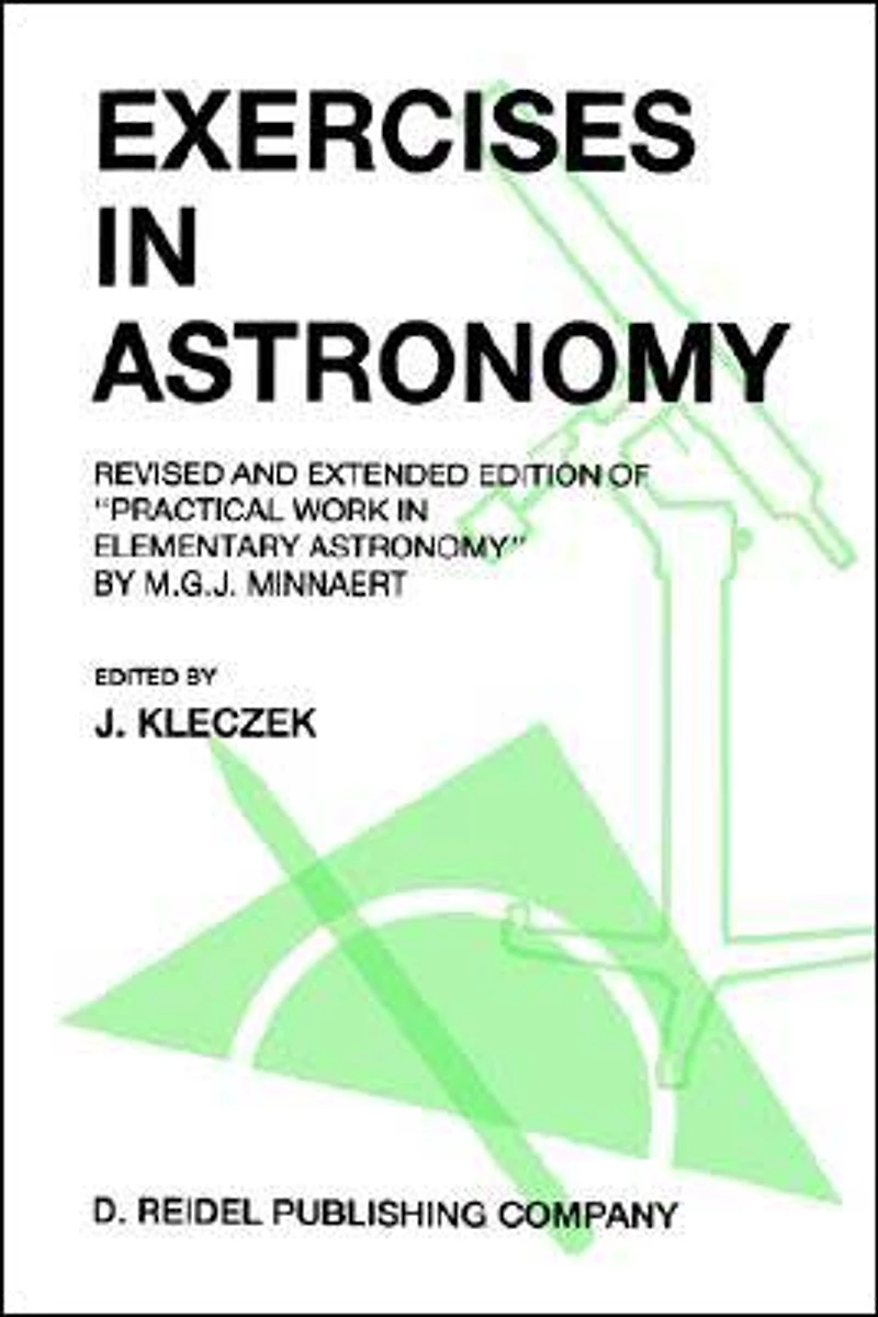 Exercises Astronomy: Revised and Extended Edition of "Practical Work Elementary Astronomy" by M.G.J. Minnaert