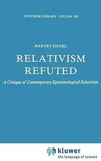 Relativism Refuted: A Critique of Contemporary Epistemological