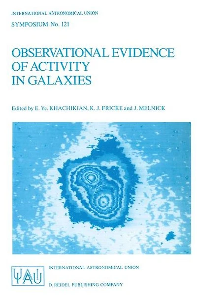 Observational Evidence of Activity Galaxies: Proceedings the 121st Symposium International Astronomical Union Held Byurakan, Armenia, U.S.S.R., June 3-7, 1986