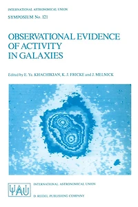Observational Evidence of Activity Galaxies: Proceedings the 121st Symposium International Astronomical Union Held Byurakan, Armenia, U.S.S.R., June 3-7, 1986