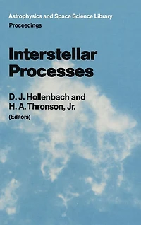 Interstellar Processes: Proceedings of the Symposium on Processes, Held Grand Teton National Park, July 1986