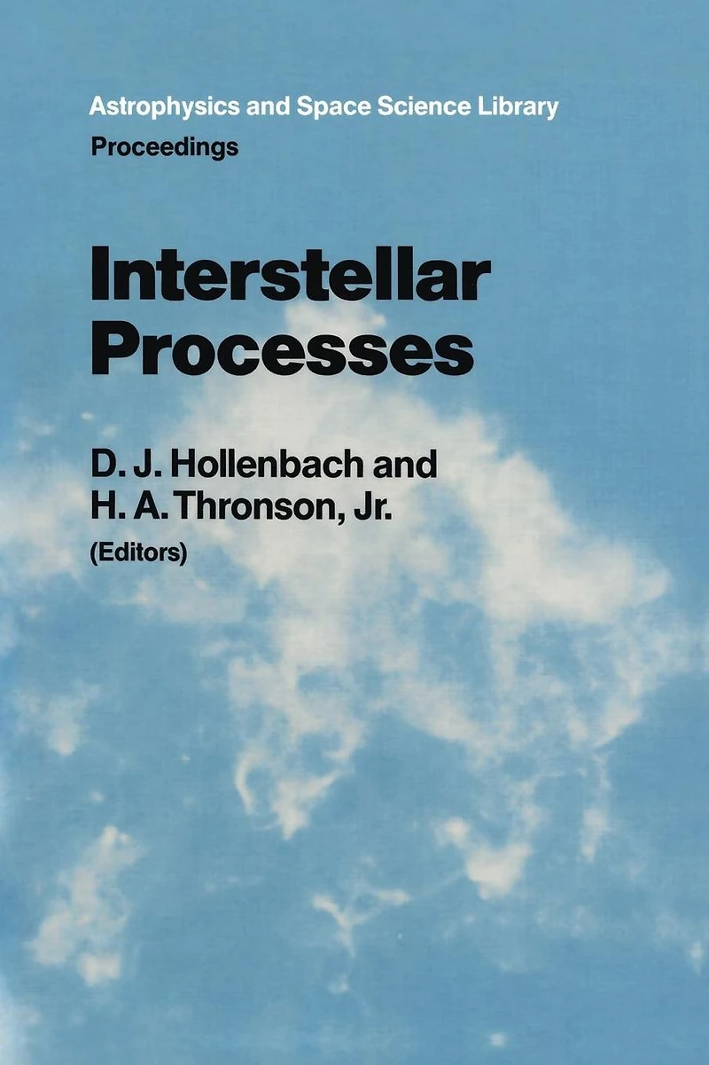 Interstellar Processes: Proceedings of the Symposium on Processes, Held Grand Teton National Park, July 1986